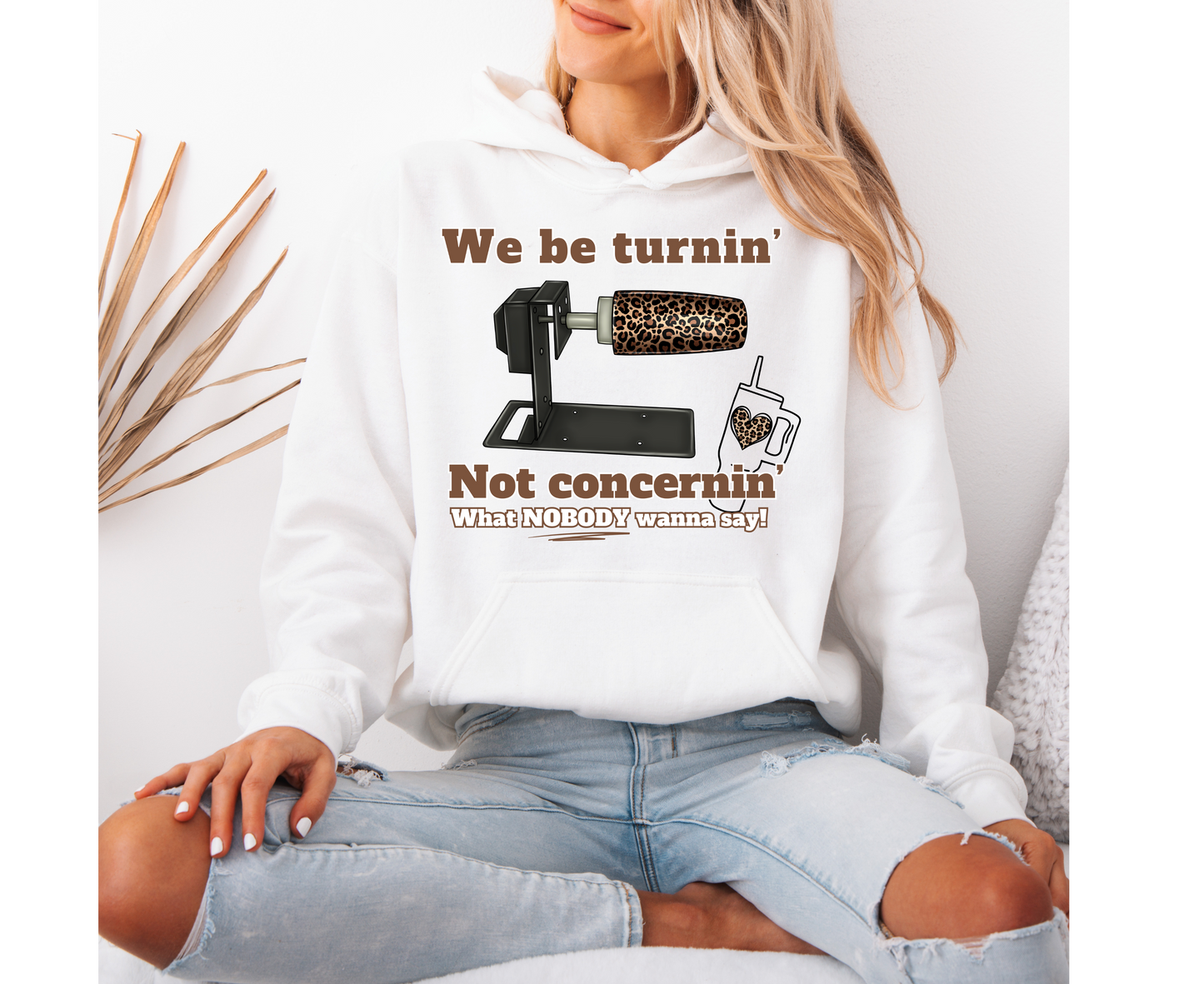 We Be Turnin’ Hoodie