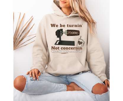We Be Turnin’ Hoodie