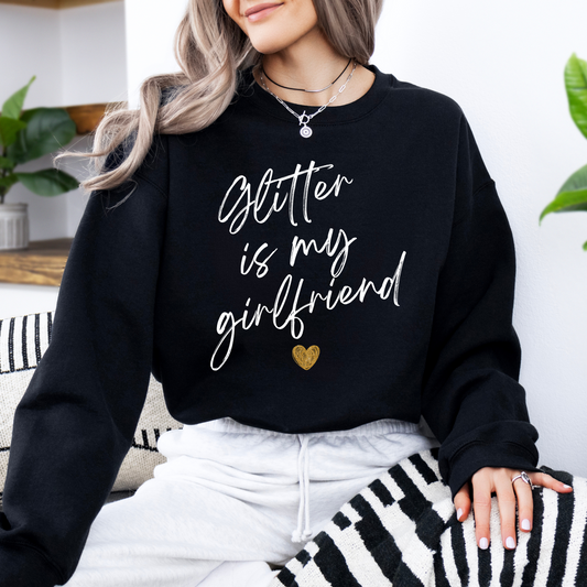 Glitter Is My Girlfriend Crew Neck Sweatshirt PRE-ORDER