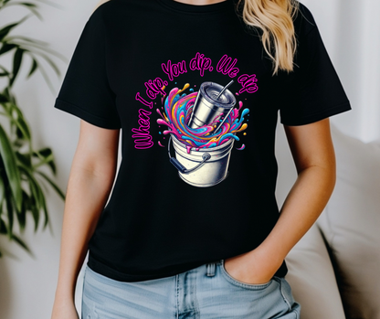 When I Dip T-Shirt